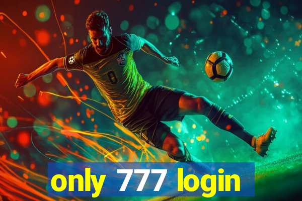 only 777 login